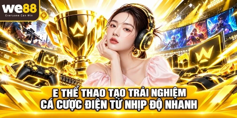 E thể thao tạo trải nghiệm cá cược điện tử nhịp độ nhanh