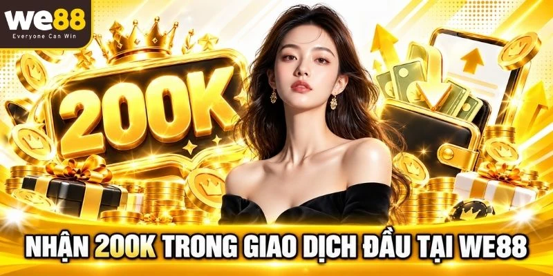 Nhận 200K trong giao dịch đầu tại WE88