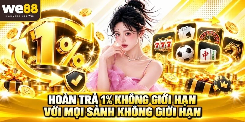 Hoàn trả 1% không giới hạn với mọi sảnh không giới hạn