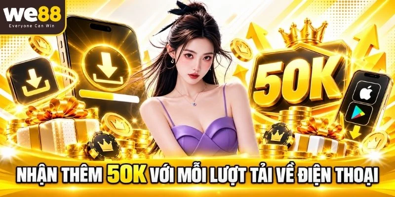 Nhận thêm 50K với mỗi lượt tải về điện thoại